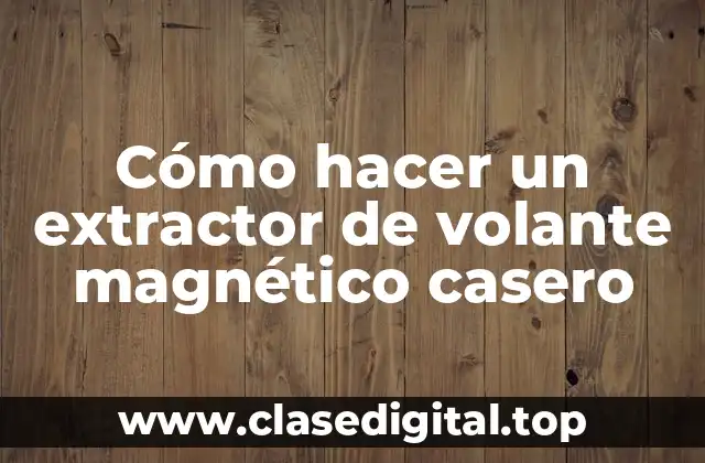 Cómo hacer un extractor de volante magnético casero