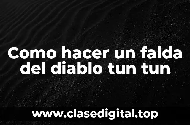 Como hacer un falda del diablo tun tun