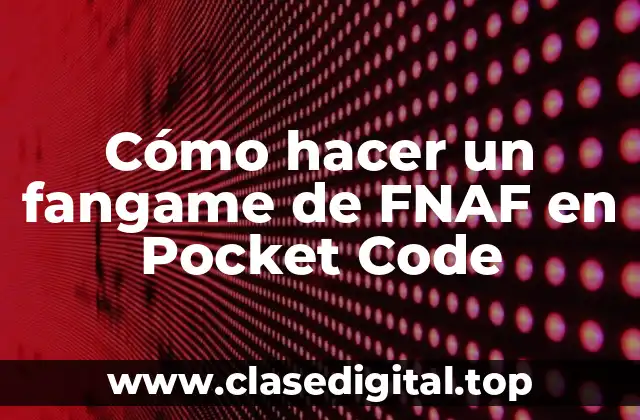 Cómo hacer un fangame de FNAF en Pocket Code