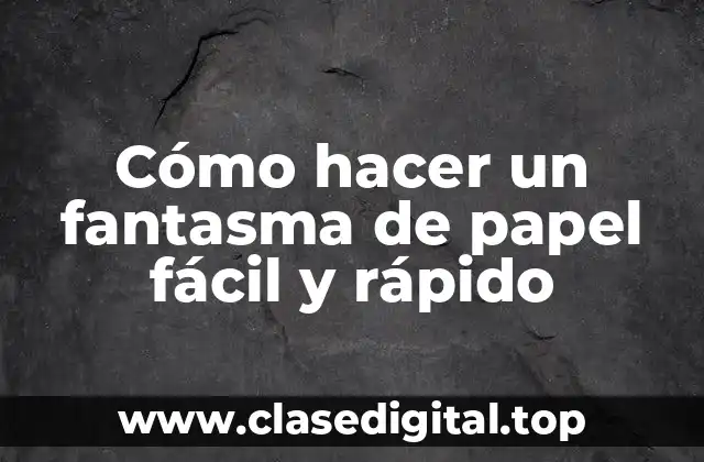 Cómo hacer un fantasma de papel fácil y rápido
