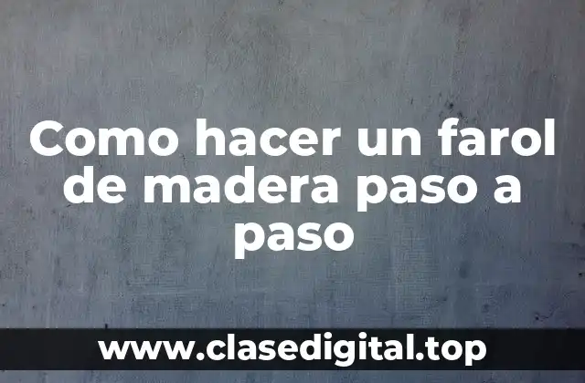 Como hacer un farol de madera paso a paso