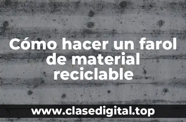 Cómo hacer un farol de material reciclable