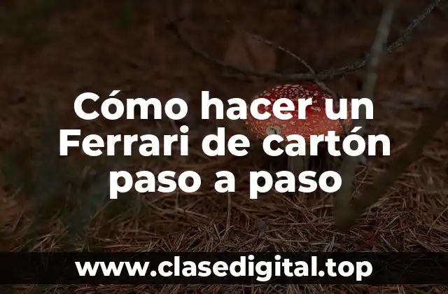 Cómo hacer un Ferrari de cartón paso a paso
