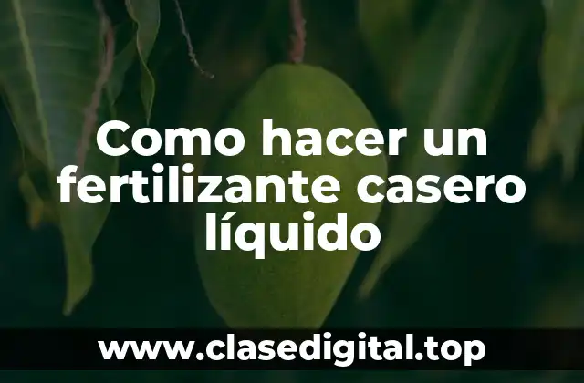 Que es un fertilizante casero líquido y para qué sirve