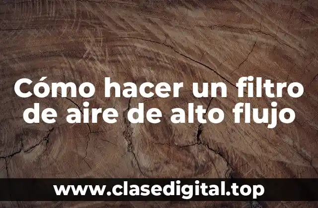 Cómo hacer un filtro de aire de alto flujo