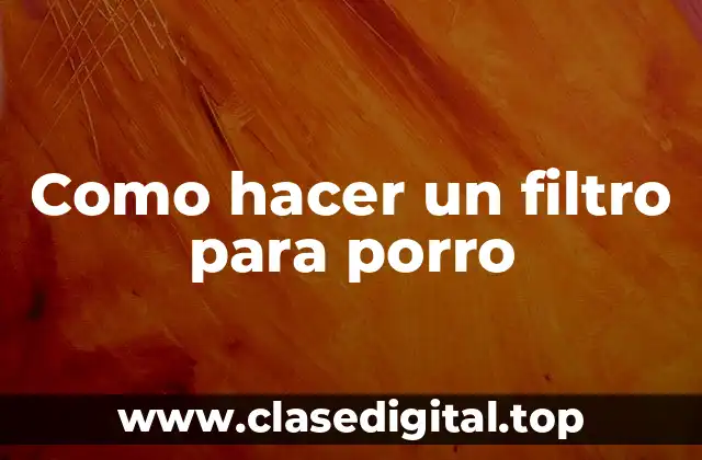 Como hacer un filtro para porro