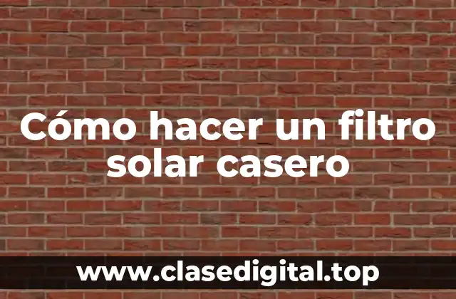 Cómo hacer un filtro solar casero