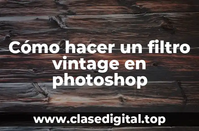 Cómo hacer un filtro vintage en photoshop