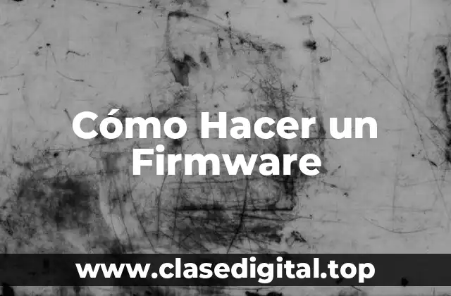 Cómo Hacer un Firmware