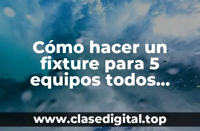 Cómo hacer un fixture para 5 equipos todos contra todos