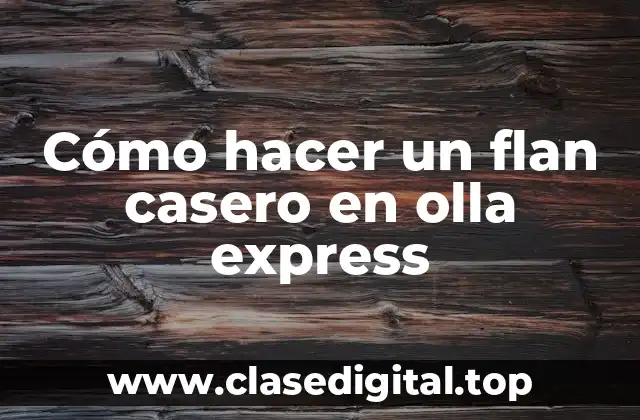 Cómo hacer un flan casero en olla express