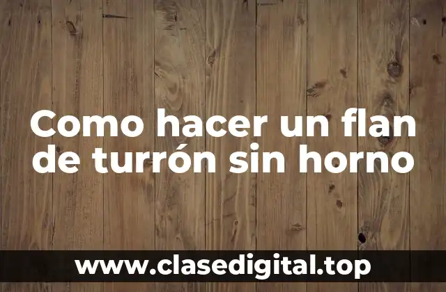 Como hacer un flan de turrón sin horno