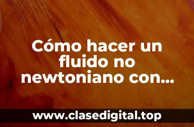 ¿Qué es un fluido no newtoniano y para qué sirve?