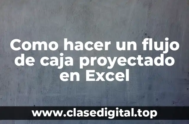 Como hacer un flujo de caja proyectado en Excel