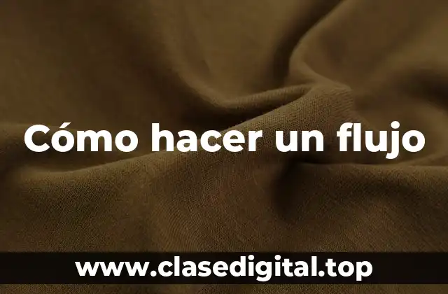 Cómo hacer un flujo
