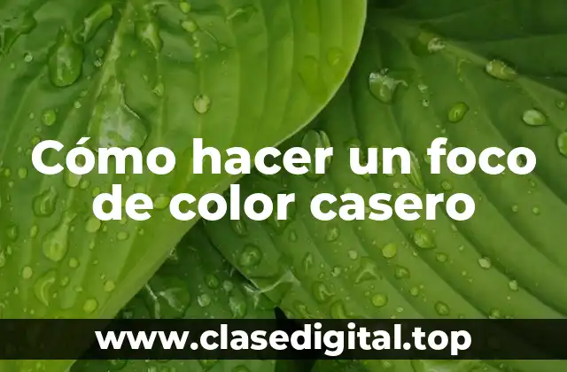 Cómo hacer un foco de color casero