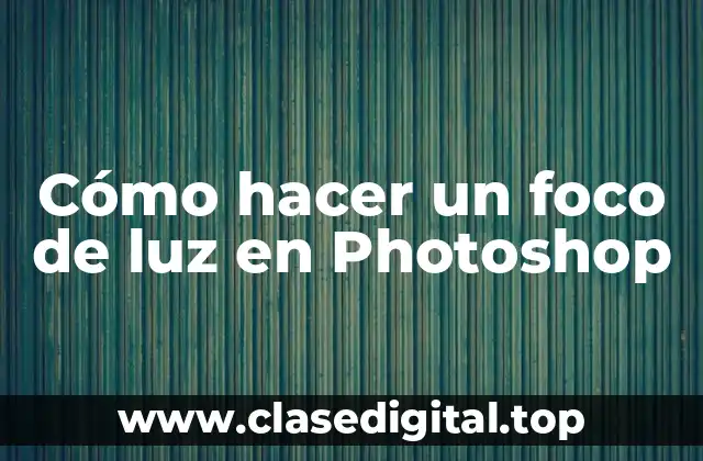 Cómo hacer un foco de luz en Photoshop