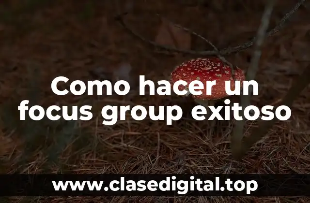 Como hacer un focus group exitoso