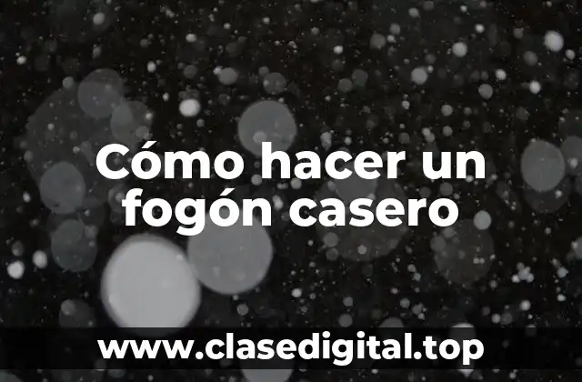 Cómo hacer un fogón casero