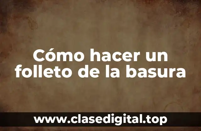 Cómo hacer un folleto de la basura