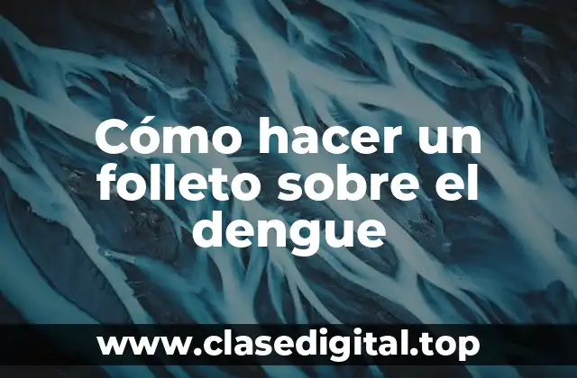 Cómo hacer un folleto sobre el dengue