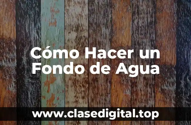 Cómo Hacer un Fondo de Agua