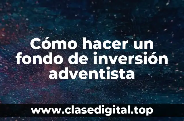Cómo hacer un fondo de inversión adventista