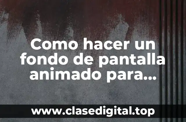 Como hacer un fondo de pantalla animado para Android