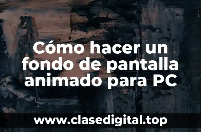 Cómo hacer un fondo de pantalla animado para PC