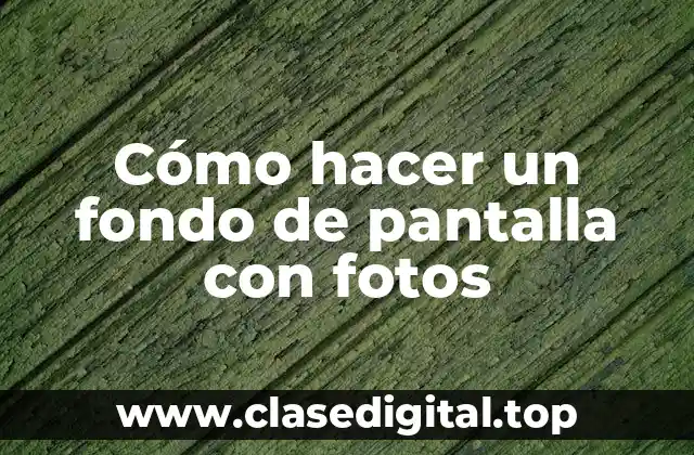 Cómo hacer un fondo de pantalla con fotos