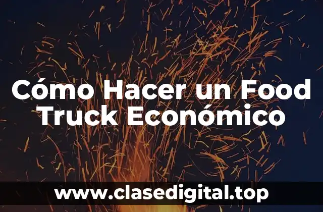 Cómo Hacer un Food Truck Económico