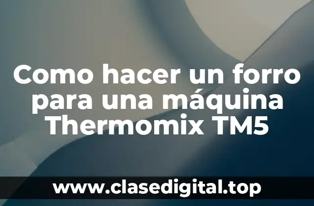 Como hacer un forro para una máquina Thermomix TM5