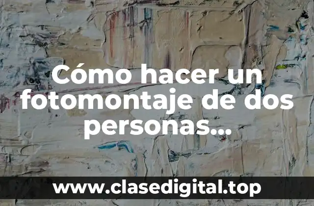 Cómo hacer un fotomontaje de dos personas abrazándose