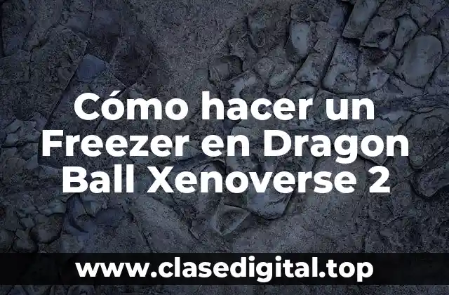 Cómo hacer un Freezer en Dragon Ball Xenoverse 2