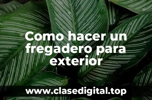 Como hacer un fregadero para exterior