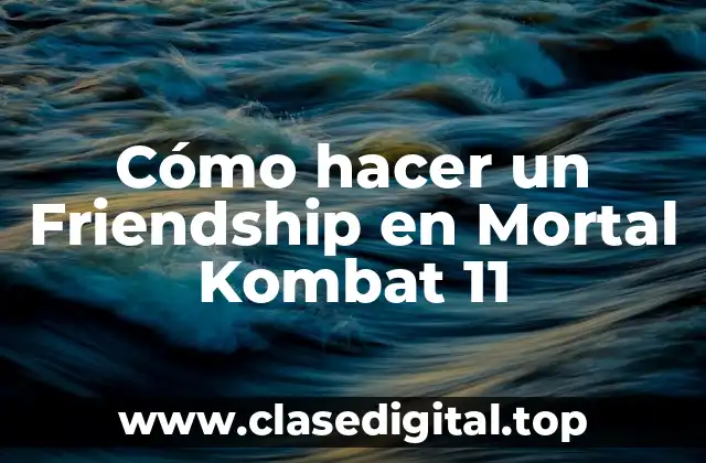 Cómo hacer un Friendship en Mortal Kombat 11