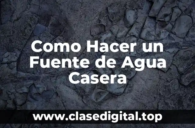 Como Hacer un Fuente de Agua Casera