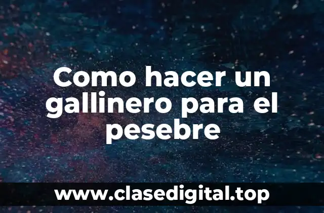 Como hacer un gallinero para el pesebre