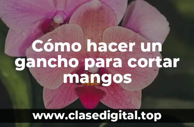 Cómo hacer un gancho para cortar mangos
