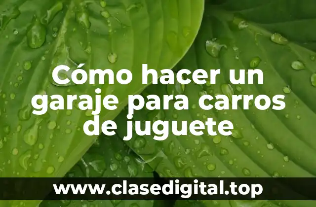 Cómo hacer un garaje para carros de juguete