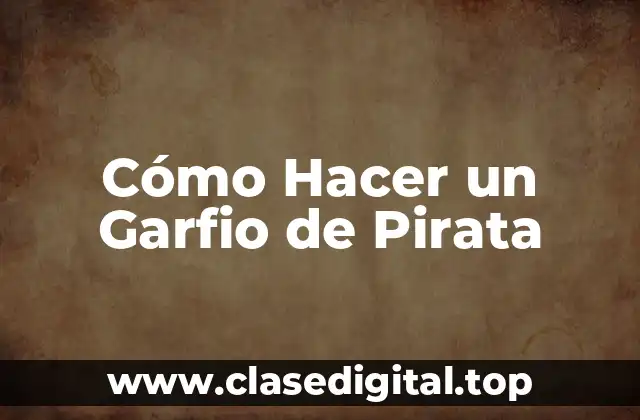 Cómo Hacer un Garfio de Pirata