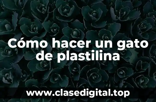 Cómo hacer un gato de plastilina