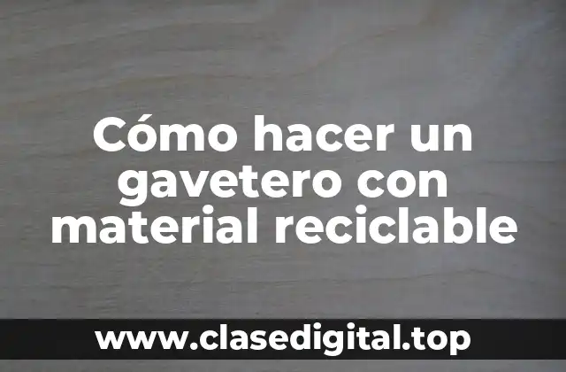 Cómo hacer un gavetero con material reciclable