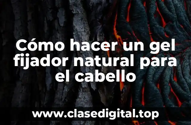 Cómo hacer un gel fijador natural para el cabello