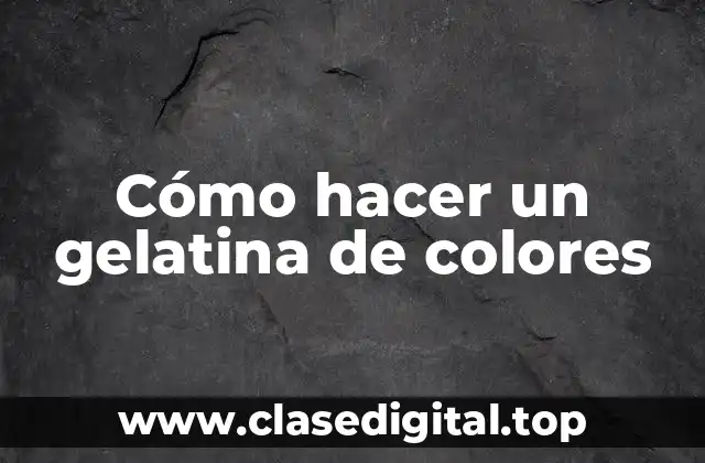 Cómo hacer un gelatina de colores
