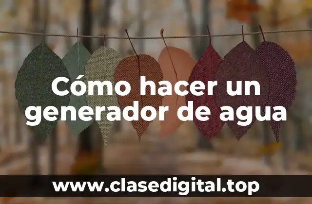 Cómo hacer un generador de agua