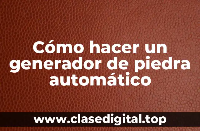Cómo hacer un generador de piedra automático