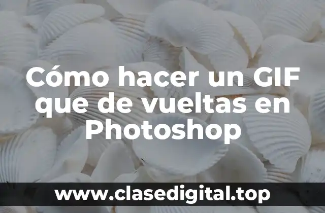 Cómo hacer un GIF que de vueltas en Photoshop