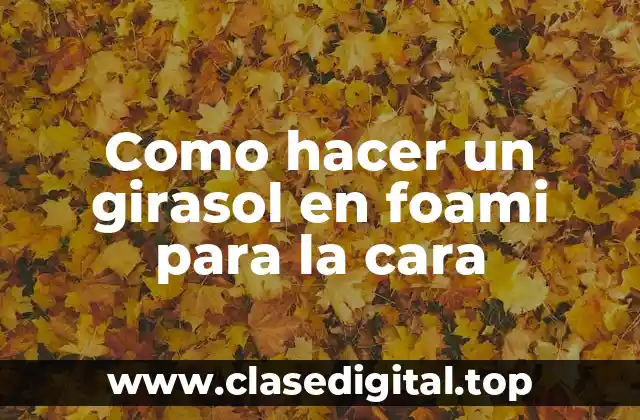 Como hacer un girasol en foami para la cara