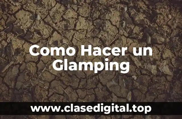 Como Hacer un Glamping